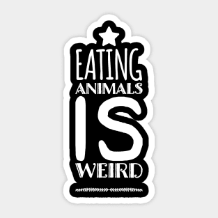 Eating Animals Is Weird Sticker